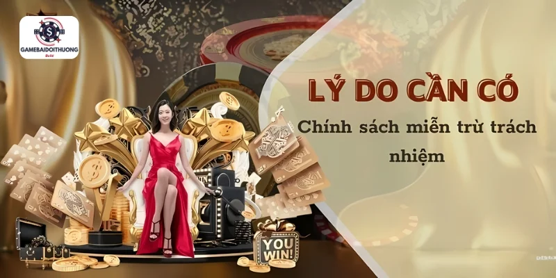Lý do chính sách miễn trừ trách nhiệm được đề ra