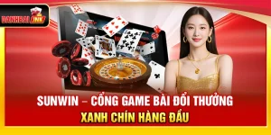 Sunwin – Cổng Game Bài Đổi Thưởng Xanh Chín Hàng Đầu
