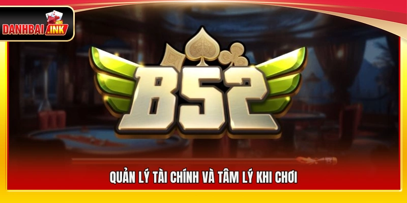 Tải App B52 – Hướng Dẫn Chi Tiết Cài Đặt Cho iOS & Android 6 Cách kiểm soát vốn và tâm lý trong quá trình chơi