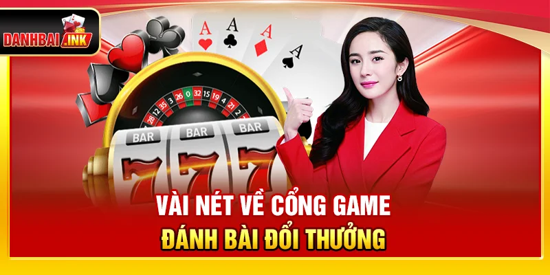 Top 10+ Cổng Game Đánh Bài Đổi Thưởng Online An Toàn #1 Asean 24 Vài nét về cổng game đánh bài đổi thưởng