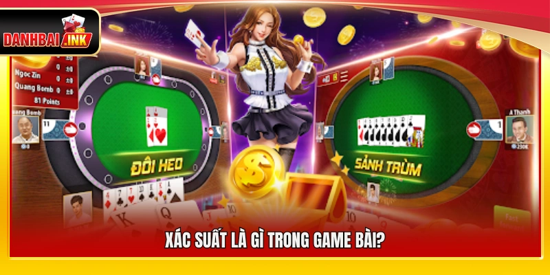 Xác Suất Thắng Game Bài – Hiểu Đúng Tỷ Lệ Để Vào Tiền Thông Minh 4 Xác suất trong game bài được hiểu như thế nào?