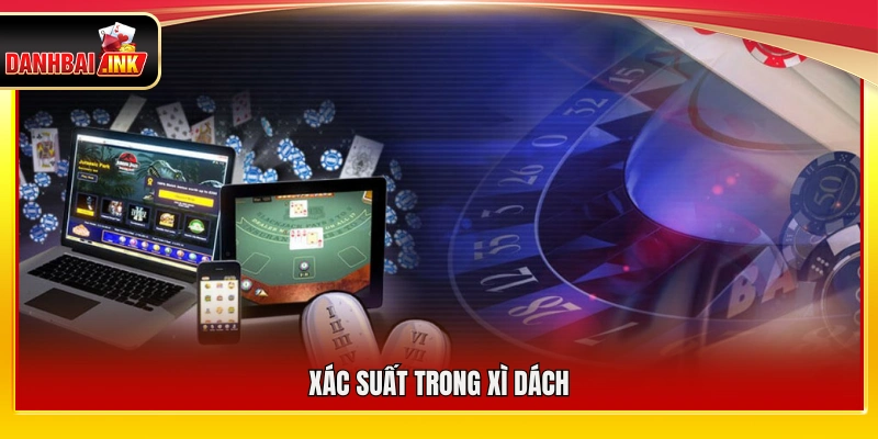 Xác Suất Thắng Game Bài – Hiểu Đúng Tỷ Lệ Để Vào Tiền Thông Minh 6 Tỷ lệ xác suất thắng game bài Xì Dách
